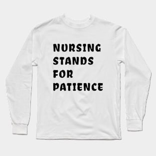 nursing stands for patience nursing Long Sleeve T-Shirt